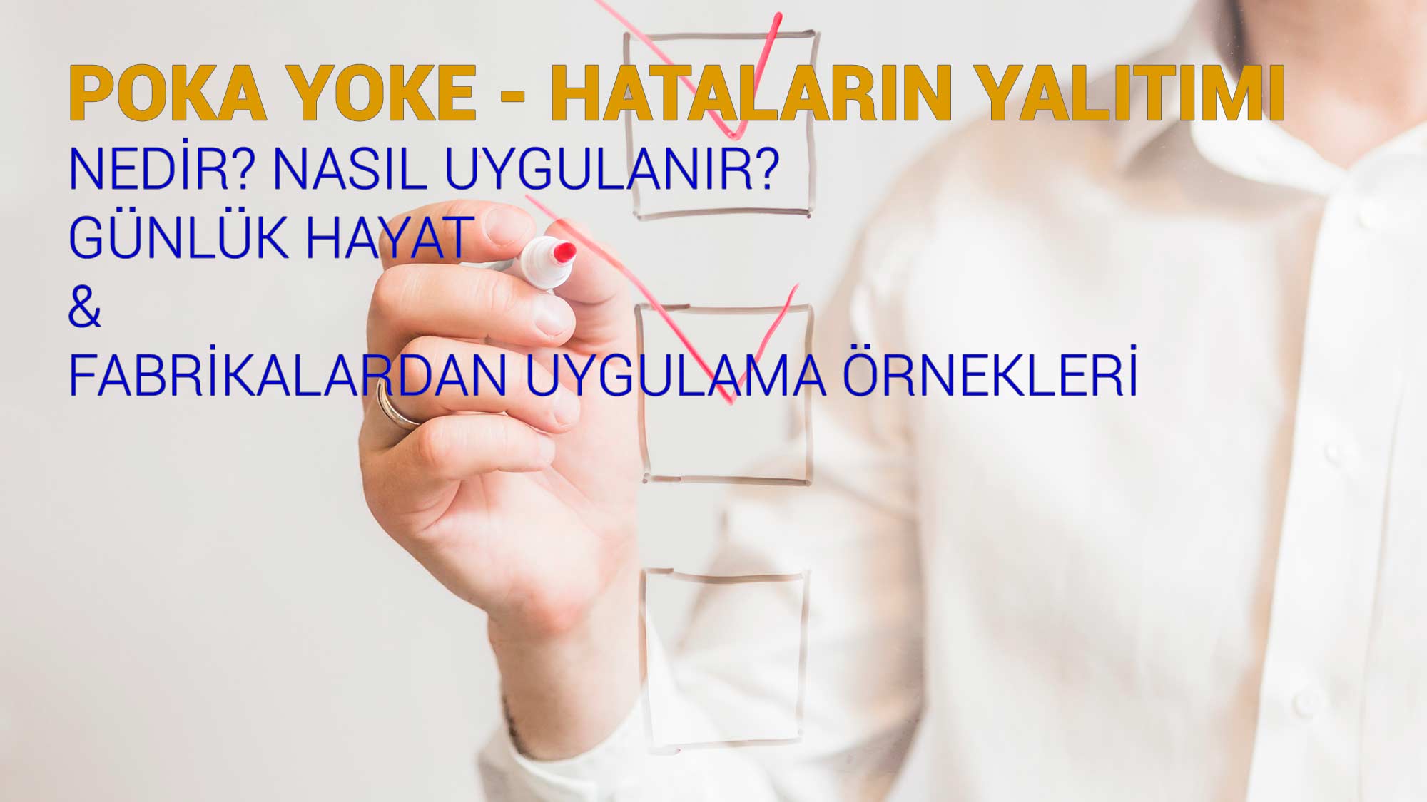 Poka Yoke Nedir? Nasıl Uygulanır? Örnekler